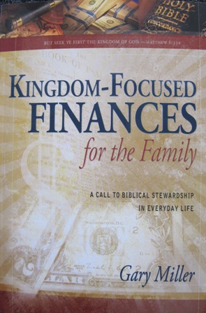 KINGDOM-FOCUSED FINANCES FOR THE FAMILY Gary Miller